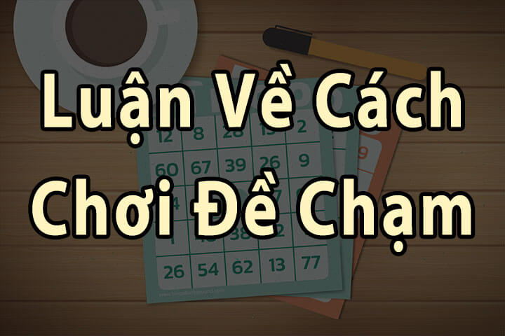 Luận về cách chơi đề chạm